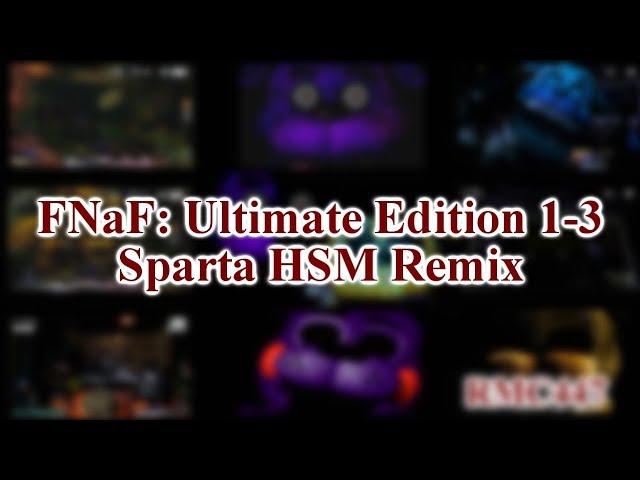 [8K Subs Special 3-4] FNaF: Ultimate Edition 1-3 Jumpscares have a Sparta HSM Remix