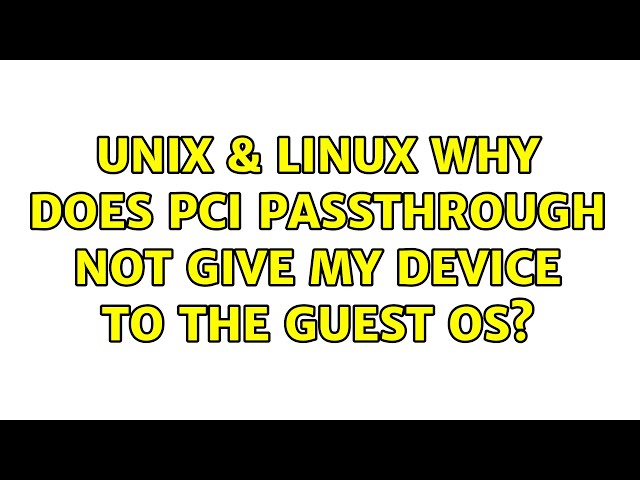 Unix & Linux: Why does PCI passthrough not give my device to the guest OS?