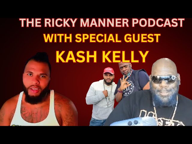 The Ricky Manner Podcast with Special Guest Kash Kelly