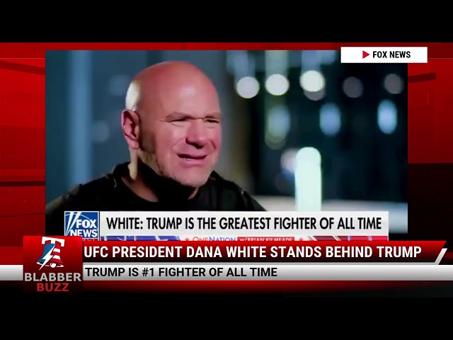 UFC President Dana White Stands Behind Trump