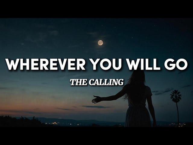 The Calling  - Wherever you Will Go ( Lyrics )