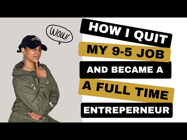 How I QUIT my full time job and became a FULL TIME Entrepreneur |My Story