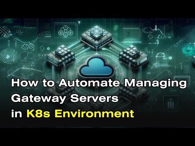 How to Automate Managing Gateway Servers in K8s Environment (using OpenResty Edge)