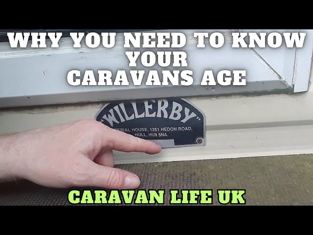 Why You Need To Know The Age Of Your Caravan