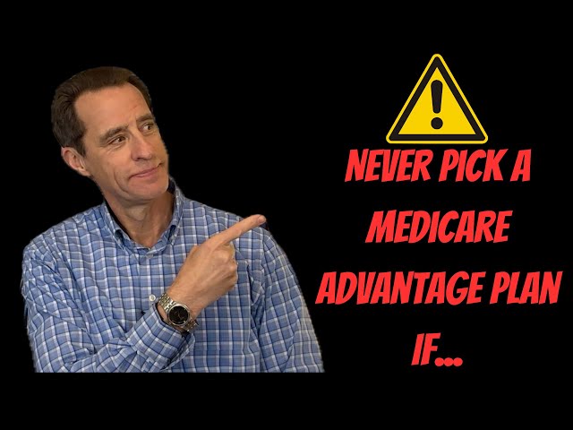 NEVER Pick A Medicare Advantage Plan If...