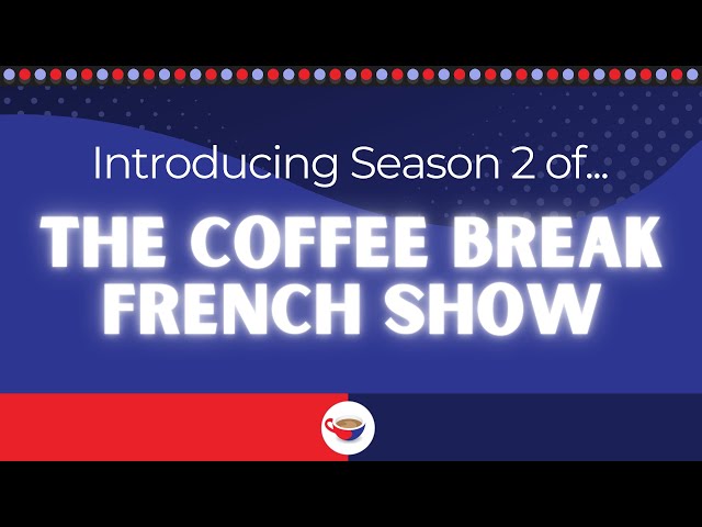 Introducing Season 2 of the Coffee Break French Show