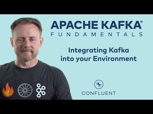 5. Integrating Kafka into Your Environment | Apache Kafka Fundamentals