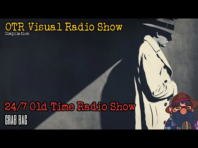OTR Visual Radio 24/ 7 Old Time Radio Show Grab Bag