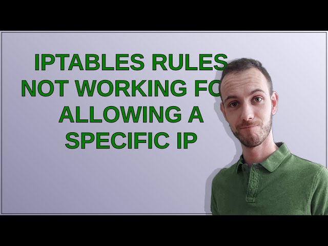 iptables rules not working for allowing a specific IP