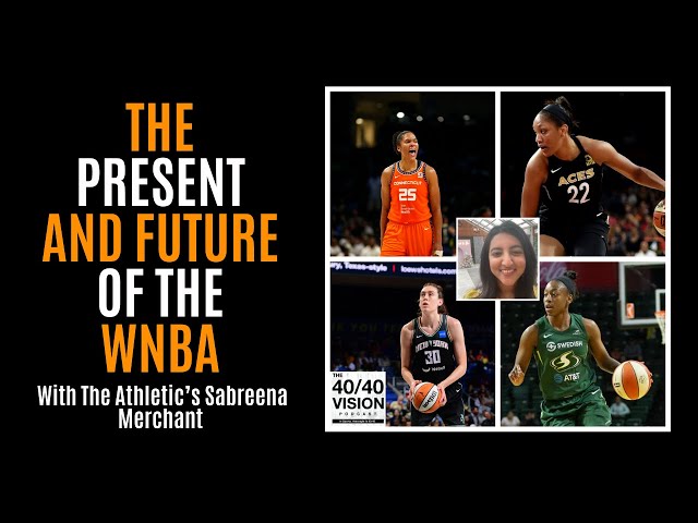 The Athletic's Sabreena Merchant on the Present and Future of the WNBA