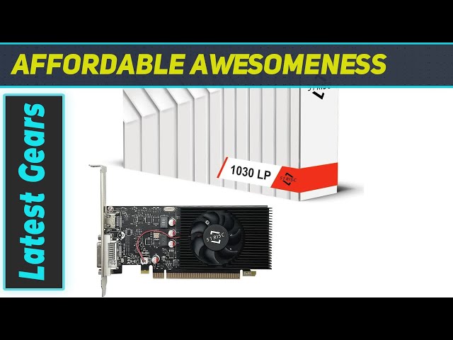 GT 1030 Graphics Card: The Best Budget GPU for Office and 4K Gaming?
