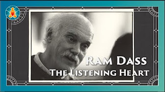 Ram Dass - The Listening Heart Lecture Series