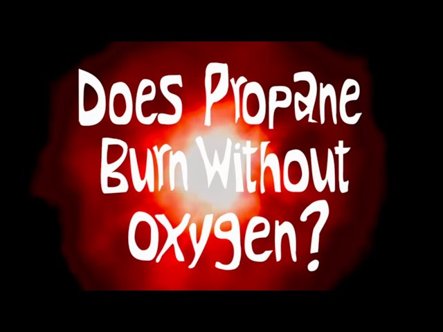 Does Propane Burn Without Oxygen?