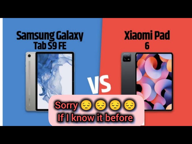 don't buy Xiaomi pad 6 vs Samsung Galaxy S9 Fe tab before knowing