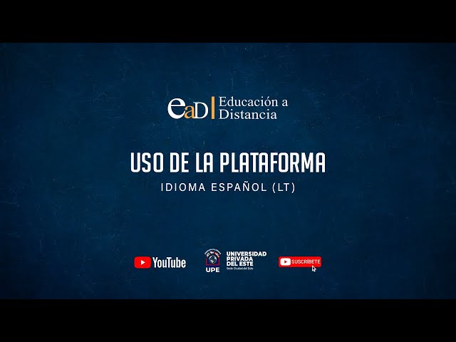 Videotutorial de uso de la Plataforma EAD-Educación a Distancias de la UPE - Español