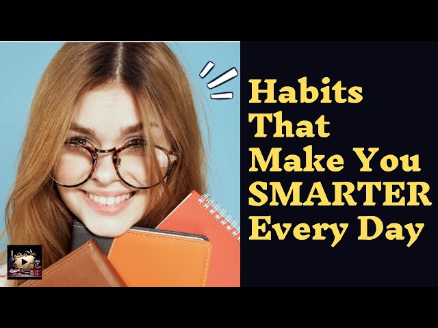 10 Habits That Make You SMARTER Every Day