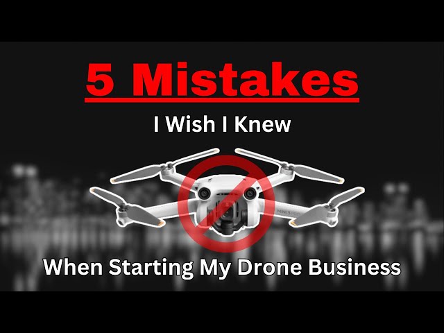 5 Mistakes I Wish I Knew BEFORE Starting a Drone Business in 2024