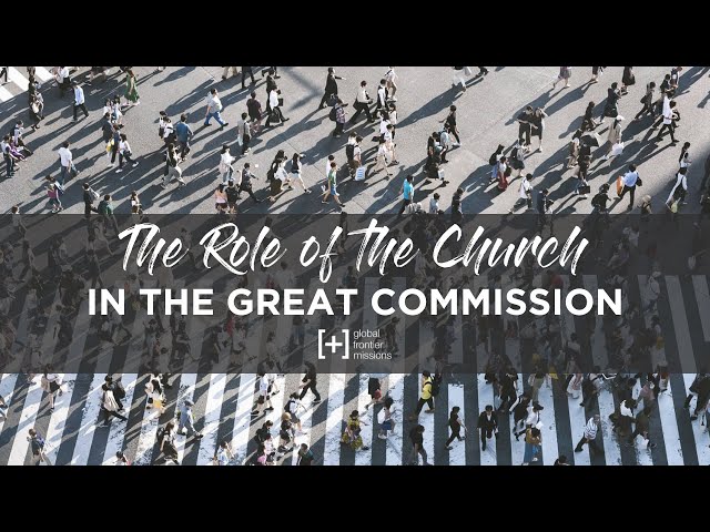 The Role of the Church in the Great Commission: How to Send our Best to the Field