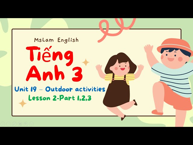 Tiếng Anh  3 - Unit 19 - Outdoor activities - Lesson 2 (part 1,2,3)