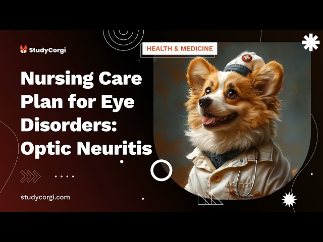 Nursing Care Plan for Eye Disorders: Optic Neuritis - Essay Example