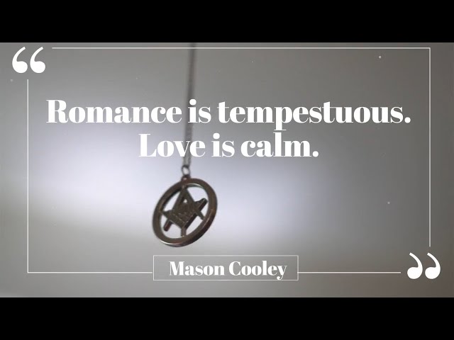 Romance is tempestuous. Love is calm.