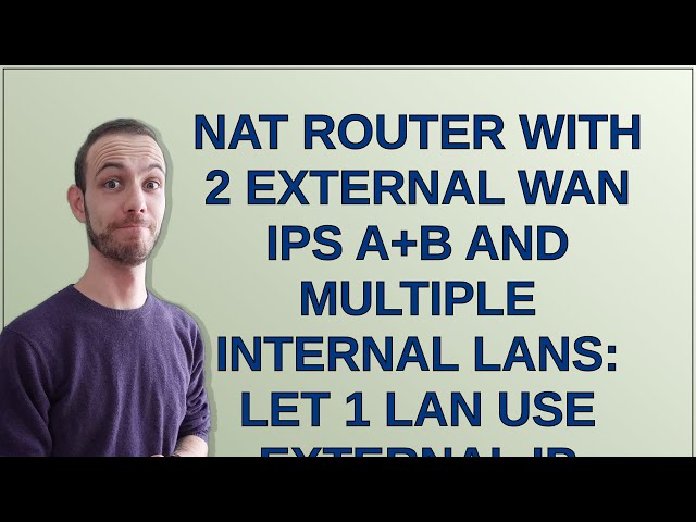 Unix: NAT router with 2 external WAN IPs A+B and multiple internal LANs: Let 1 LAN use external I...