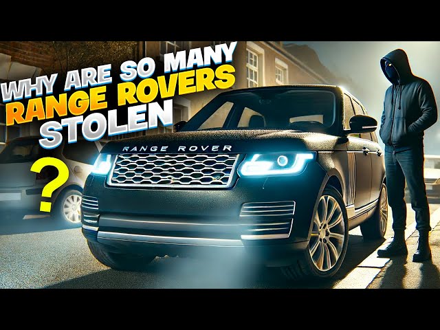 Uncovering The Mystery: Why Range Rovers Are The Most Targeted Cars For Thieves