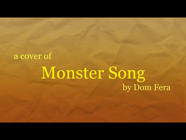 a cover of Monster Song by Dom Fera