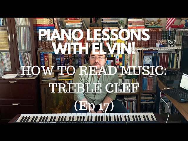 Piano Lessons with Elvin - How to Read Music: Treble Clef (Ep 17)