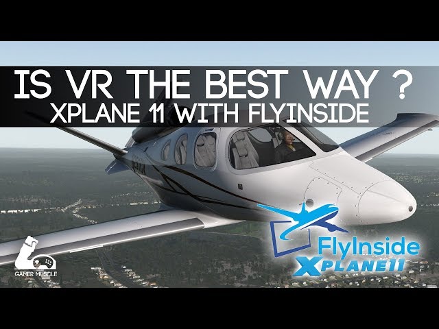 IS VR THE BEST WAY TO PLAY XPLANE 11 ? -  FLY INSIDE XP