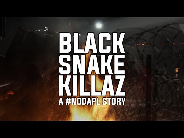 Black Snake Killaz: A #NoDAPL Story [2017] Full Documentary