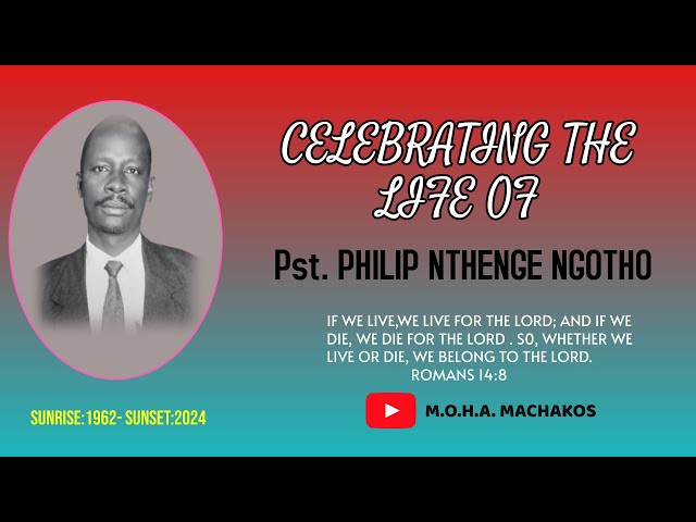 CELEBRATING THE LIFE OF PASTOR PHILIP NTHENGE NGOTHO