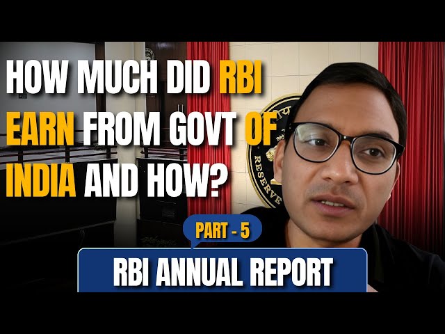 How Much did RBI earn from Govt of India and How? | RBI Annual Report 2023-24 | Part 5
