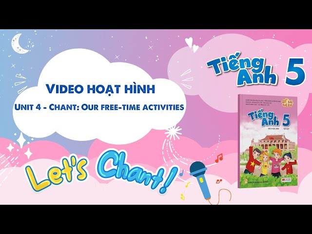 VIDEO HOẠT HÌNH LỚP 5 - Unit 4 - Chant: Our free-time activities