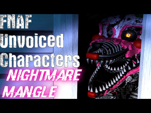 FNAF: Unvoiced Characters[Nightmare Mangle]