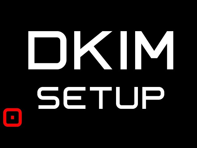 How To Setup DKIM in 3 Steps - Set Up DNS & EMail