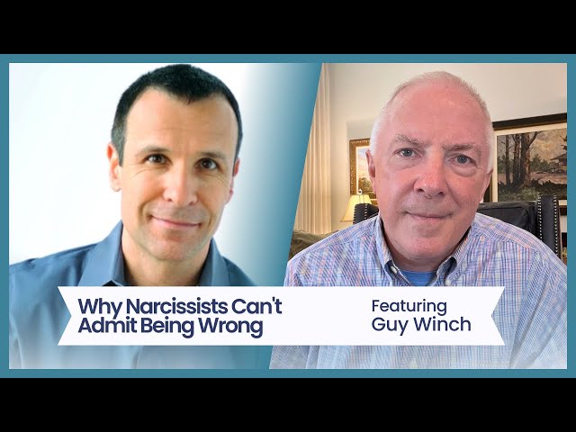 Why Narcissists Can't Admit Being Wrong, featuring Dr. Guy Winch