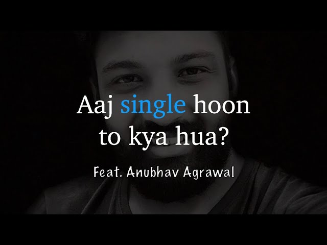 Anubhav Agrawal - "Single hoon, aur khush hoon.” | Poetry for singles | Spoken Word Poetry