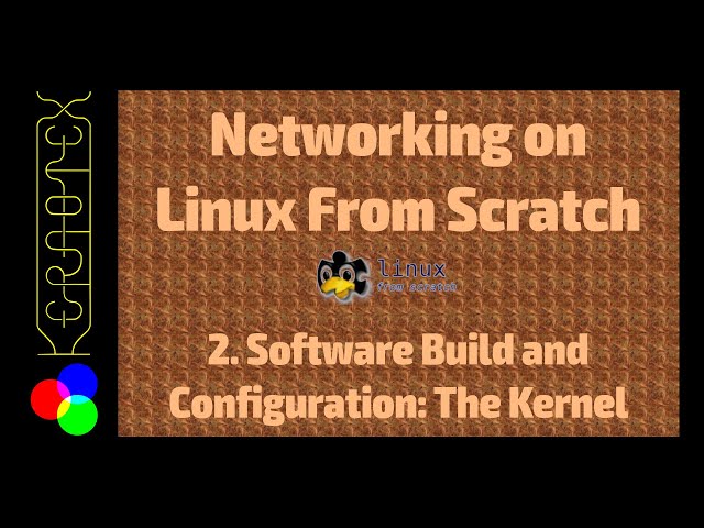 2. Software Build and Configuration: The Kernel - Networking on Linux From Scratch