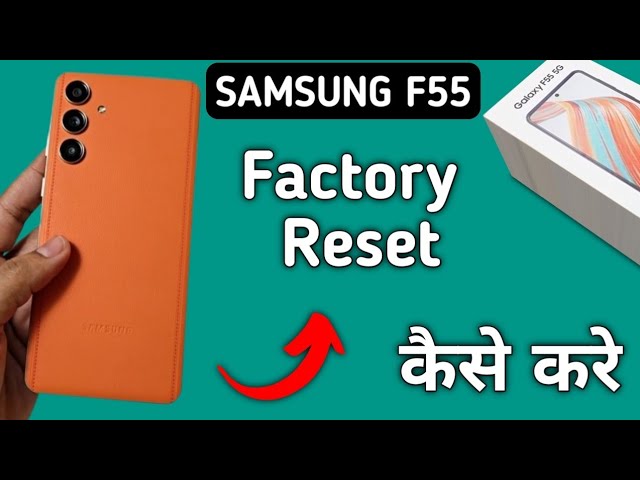 Samsung galaxy f55 me factory reset kaise karen, how to factory reset in Samsung galaxy f55
