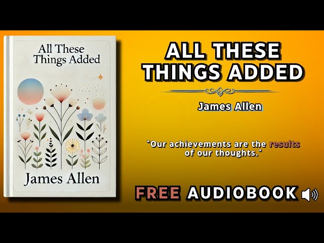All These Things Added by James Allen | FREE AUDIOBOO