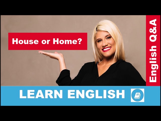 When to use HOUSE or HOME – English Language Questions and Answers