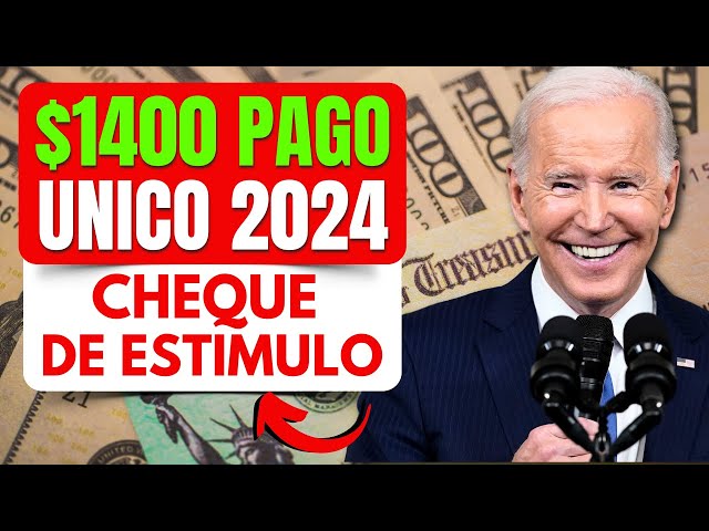 $1400 PAGO ÚNICO 2024 : CHEQUES DE ESTÍMULO PARA TODOS? FECHA DE PAGO