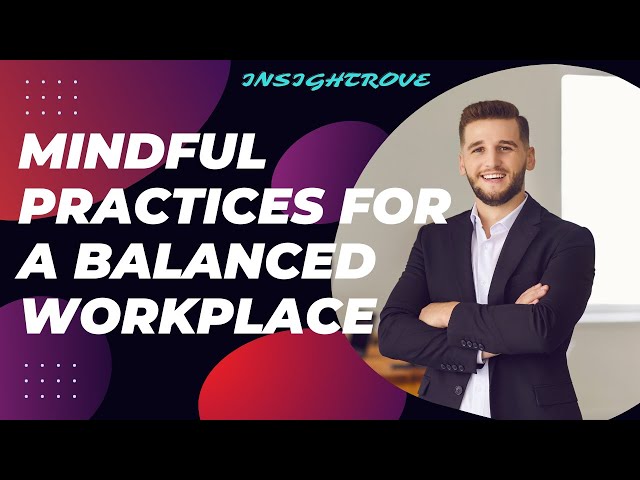 Mindful Practices for a Balanced Workplace | Insightrove