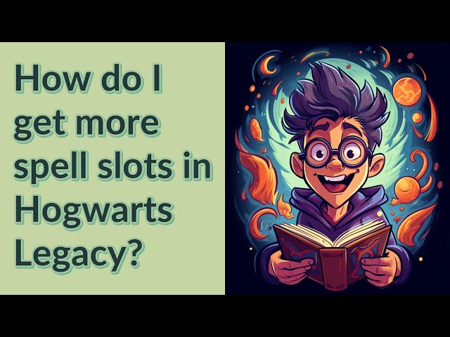 How do I get more spell slots in Hogwarts Legacy?
