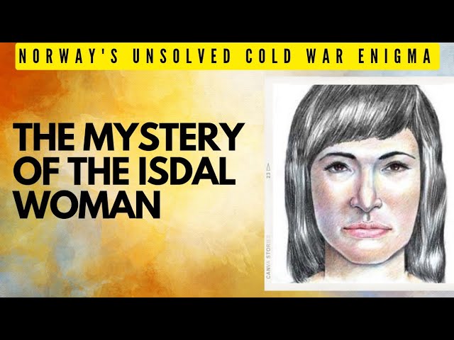 The Mystery of the Isdal Woman: Norway's Unsolved Cold War Enigma