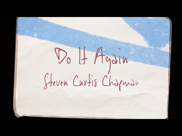 Steven Curtis Chapman - Do It Again (Lyric Video)