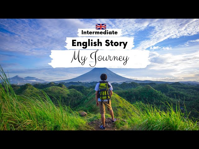 INTERMEDIATE ENGLISH STORY 🌎My Journey📚 B1 - B2 | Level 4 - 5 | English Reading & Listening Practice
