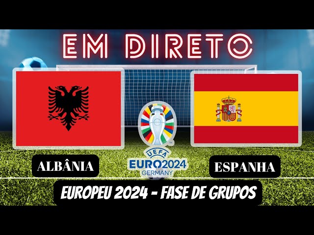 ALBÂNIA X ESPANHA (EM DIRETO) EURO 2024 FASE GRUPOS AO VIVO