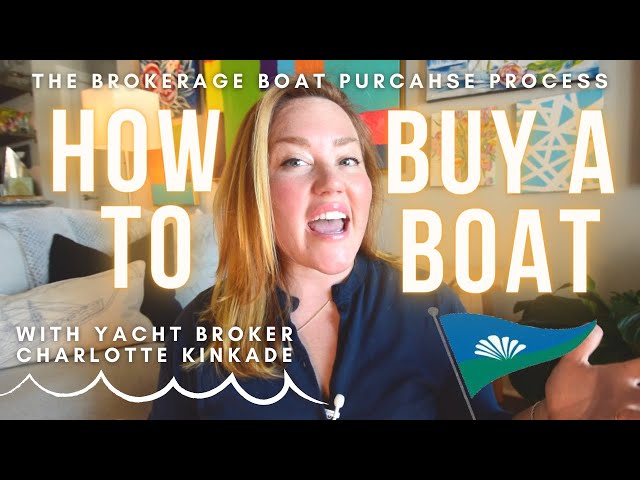 How to BUY A BOAT - The Brokerage Boat Purchase Process - with Yacht Broker, Charlotte Kinkade